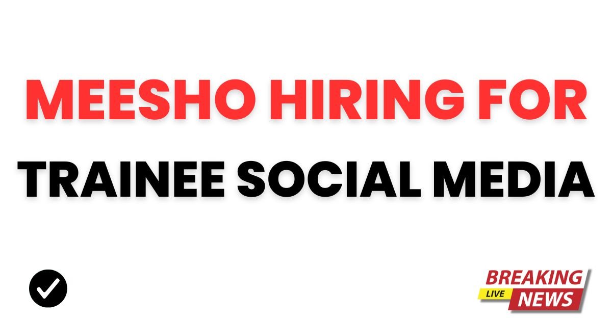 Meesho Hiring for Trainee Social Media